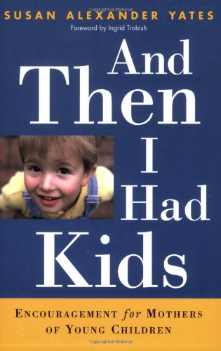 And Then I Had Kids: Encouragement for Mothers of Young Children