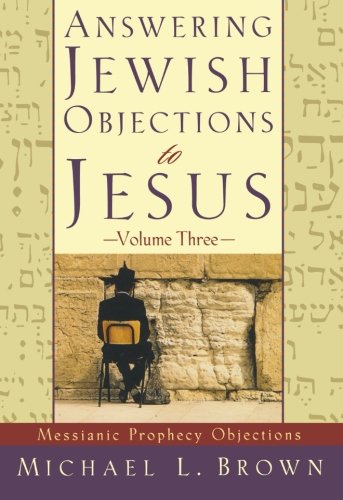 Book Cover Answering Jewish Objections to Jesus: Messianic Prophecy Objections, Vol. 3