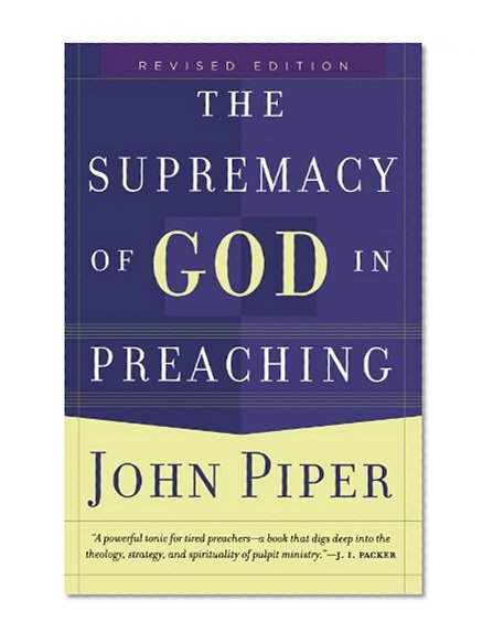 The Supremacy of God in Preaching