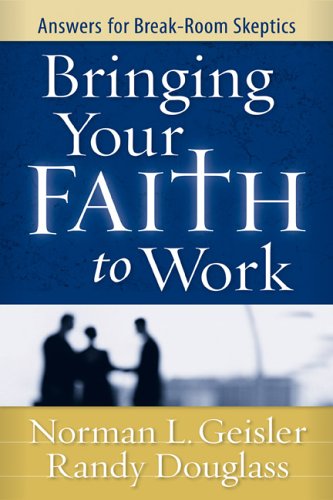 Book Cover Bringing Your Faith to Work: Answers for Break-Room Skeptics