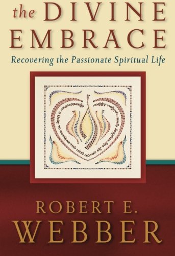 The Divine Embrace: Recovering the Passionate Spiritual Life (Ancient-Future)