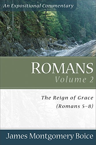 Romans: The Reign of Grace (Romans 5:1-8:39) (Expositional Commentary)