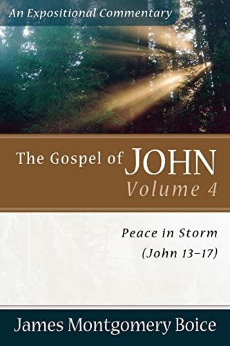 The Gospel of John: Peace in Storm (John 13-17) (Expositional Commentary)