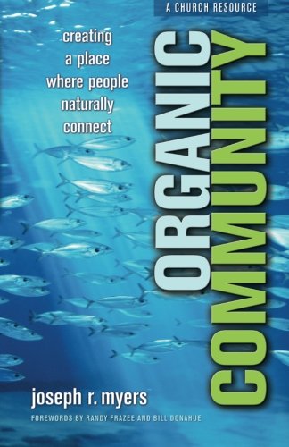 Organic Community: Creating a Place Where People Naturally Connect (emersion: Emergent Village resources for communities of faith)