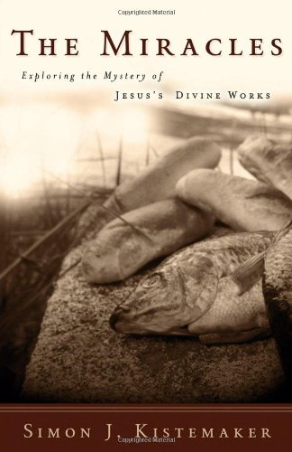 The Miracles: Exploring the Mystery of Jesus's Divine Works