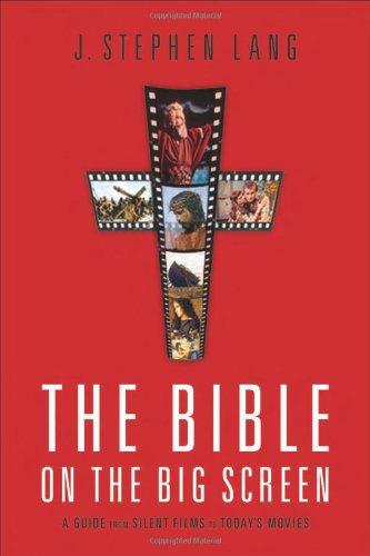Bible on the Big Screen, The: A Guide from Silent Films to Today's Movies