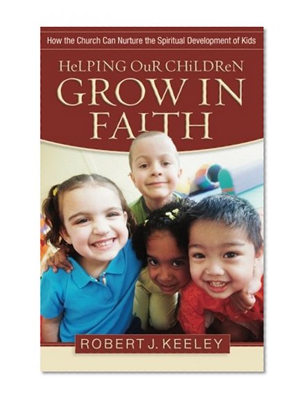 Helping Our Children Grow in Faith: How the Church Can Nurture the Spiritual Development of Kids