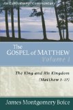 The Gospel of Matthew: The King and His Kingdom, Matthew 1-17 (Expositional Commentary)