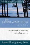 The Gospel of Matthew: The Triumph of the King, Matthew 18-28 (Expositional Commentary)