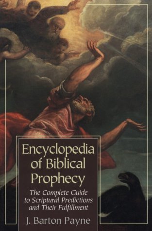 Encyclopedia of Biblical Prophecy: The Complete Guide to Scriptural Predictions and Their Fulfilment