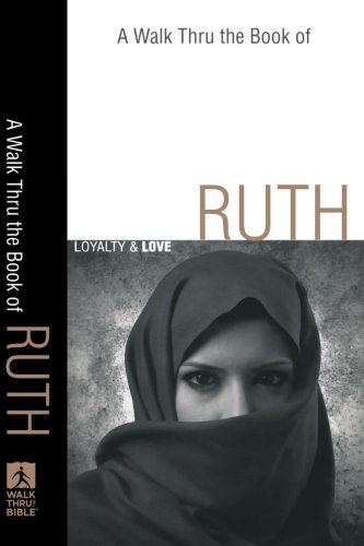 Walk Thru the Book of Ruth, A: Loyalty and Love (Walk Thru the Bible Discussion Guides)
