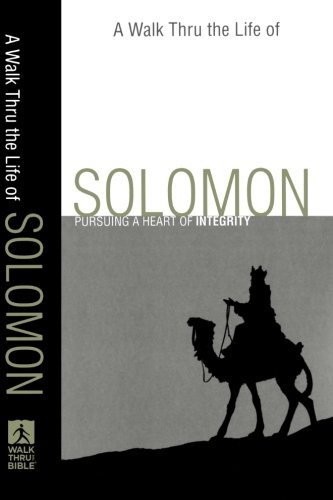 A Walk Thru the Life of Solomon: Pursuing a Heart of Integrity (Walk Thru the Bible Discussion Guides)
