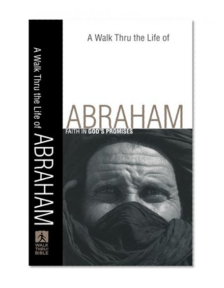 Walk Thru the Life of Abraham, A: Faith in God's Promises (Walk Thru the Bible Discussion Guides)