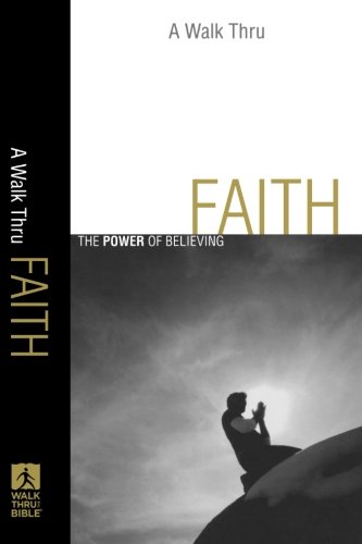 Walk Thru Faith, A: The Power of Believing (Walk Thru the Bible Discussion Guides)