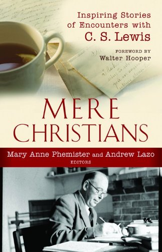 Mere Christians: Inspiring Stories of Encounters with C. S. Lewis