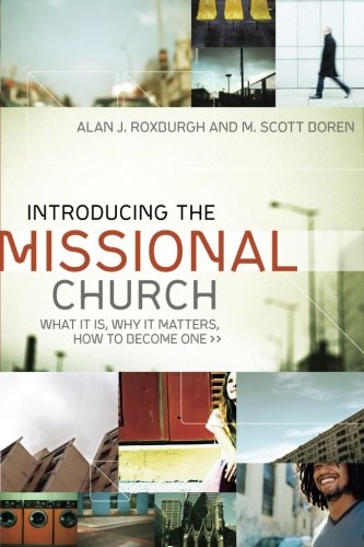 Introducing the Missional Church: What It Is, Why It Matters, How to Become One (Allelon Missional Series)