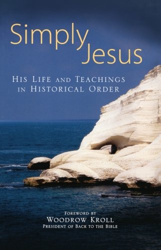 Simply Jesus: His Life and Teachings in Historical Order