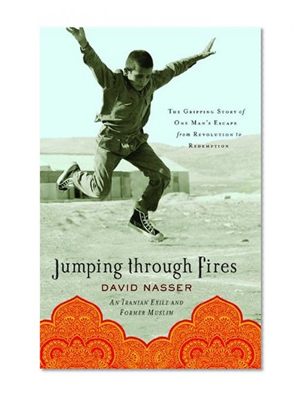 Jumping through Fires: The Gripping Story of One Man's Escape from Revolution to Redemption
