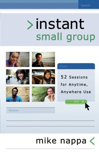 Instant Small Group: 52 Sessions for Anytime, Anywhere Use
