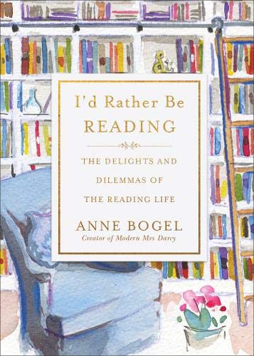 Book Cover I'd Rather Be Reading: The Delights and Dilemmas of the Reading Life