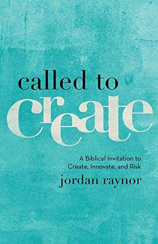 Book Cover Called to Create: A Biblical Invitation to Create, Innovate, and Risk