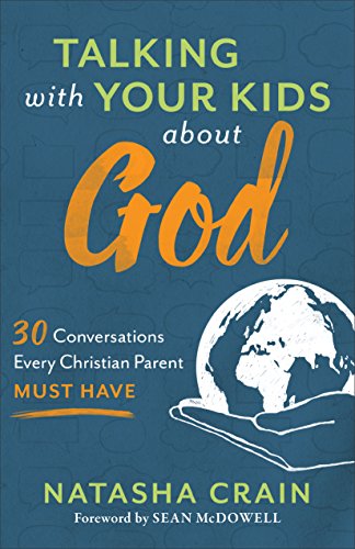Book Cover Talking with Your Kids about God: 30 Conversations Every Christian Parent Must Have