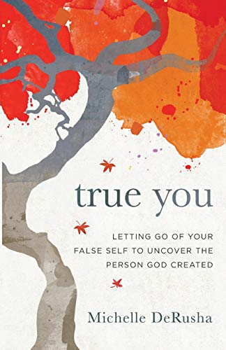 Book Cover True You: Letting Go of Your False Self to Uncover the Person God Created