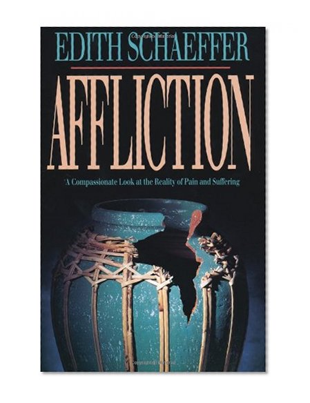 Affliction: A Compassionate Look at the Reality of Pain and Suffering