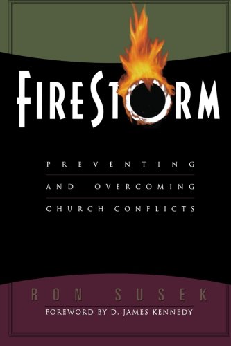 Firestorm: Preventing and Overcoming Church Conflicts