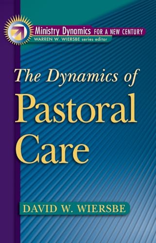 Dynamics of Pastoral Care, The (Ministry Dynamics for a New Century)