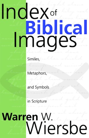 Index of Biblical Images: The Similes, Metaphors, and Symbols in Scripture
