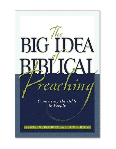 Book Cover The Big Idea of Biblical Preaching: Connecting the Bible to People