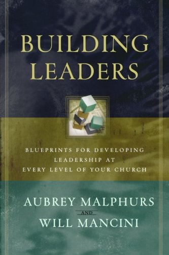 Book Cover Building Leaders: Blueprints for Developing Leadership at Every Level of Your Church