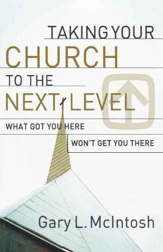 Taking Your Church to the Next Level: What Got You Here Won't Get You There