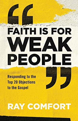 Book Cover Faith Is for Weak People: Responding to the Top 20 Objections to the Gospel