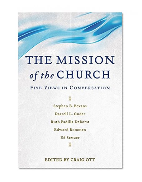 The Mission of the Church: Five Views in Conversation