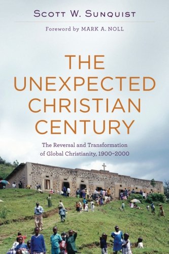 Book Cover The Unexpected Christian Century: The Reversal and Transformation of Global Christianity, 1900-2000