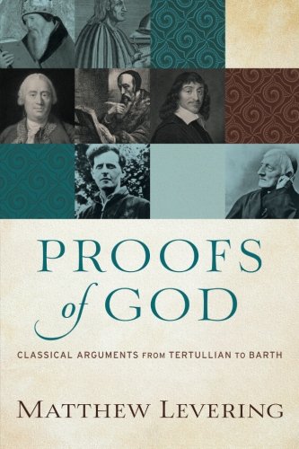 Proofs of God: Classical Arguments from Tertullian to Barth