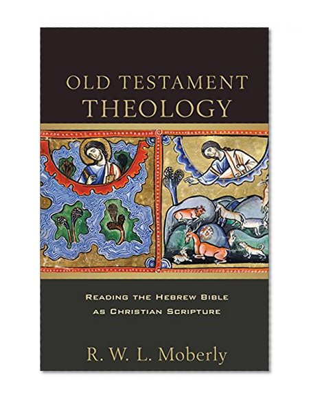 Old Testament Theology: Reading the Hebrew Bible as Christian Scripture