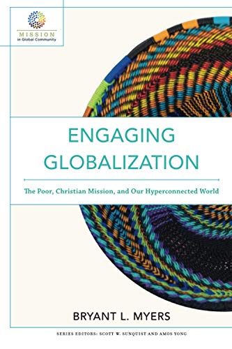 Book Cover Engaging Globalization: The Poor, Christian Mission, And Our Hyperconnected World (Mission In Global Community)
