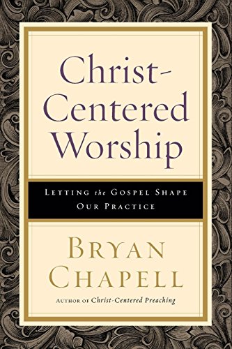Book Cover Christ-Centered Worship: Letting the Gospel Shape Our Practice