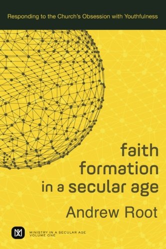 Book Cover Faith Formation in a Secular Age: Responding to the Church's Obsession with Youthfulness (Ministry in a Secular Age)