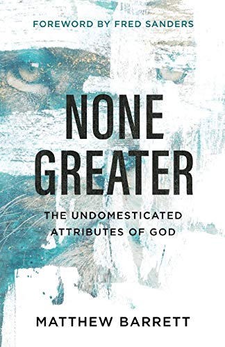 Book Cover None Greater: The Undomesticated Attributes of God