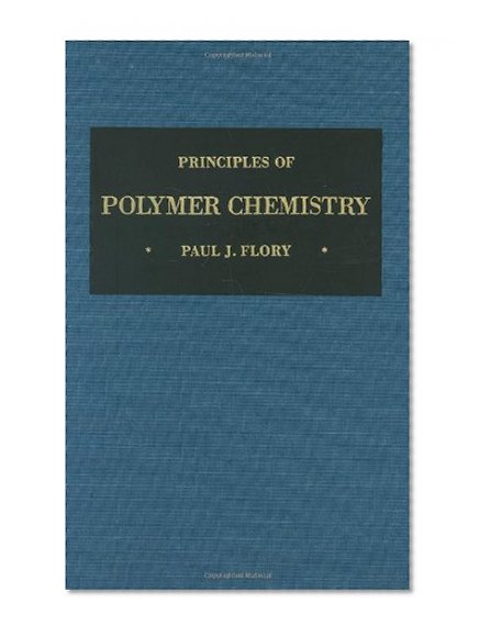Principles of Polymer Chemistry (The George Fisher Baker Non-Resident Lectureship in Chemistry at Cornell University)