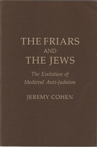 Friars and the Jews: Evolution of Mediaeval Anti-Judaism