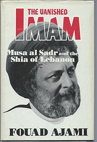 The Vanished Imam: Musa Al Sadr and the Shia of Lebanon