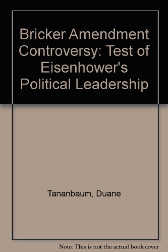 The Bricker Amendment Controversy: A Test of Eisenhower's Political Leadership