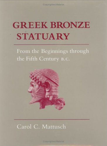 Greek Bronze Statuary: From the Beginnings through the Fifth Century B.C.