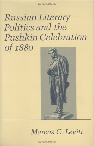 Russian Literary Politics and the Pushkin Celebration of 1880 (Studies of the Harriman Institute)