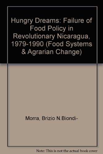 Hungry Dreams: The Failure of Food Policy in Revolutionary Nicaragua, 1979-1990 (Food Systems and Agrarian Change)
